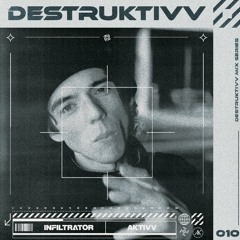 DESTRUKTIVV SERIES 010 INFILTRATOR