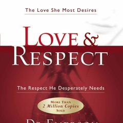 [PDF] Love & Respect: The Love She Most Desires The Respect He Desperately
