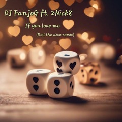 DJ FanjoG ft. 2Nick8 - If You Love Me (Roll the dice remix)
