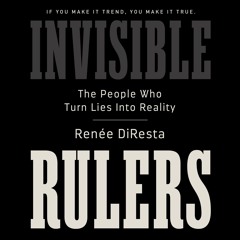 Invisible Rulers By Renee DiResta Read By Anna Caputo