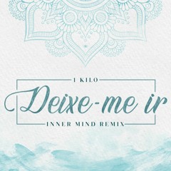 1 Kilo - Deixe Me Ir (Inner Mind Remix)