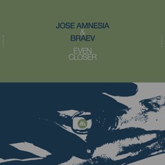 Jose Amnesia & Braev - Even Closer