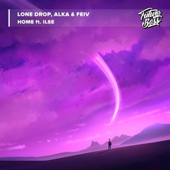 Lone Drop, Alka & Feiv Ft. Ilse - Home [Future Bass Release]