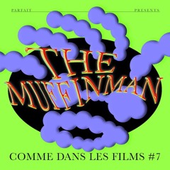 COMME DANS LES FILMS #7 : THE MUFFIN MAN