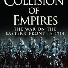[GET] KINDLE PDF EBOOK EPUB Collision of Empires: The War on the Eastern Front in 191