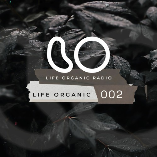 Life Organic Radio: Presents Life Organic 002 🌱💫