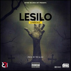 Lyriholic - Lesilo ( Prod. by Tee Slam ) Eng. by WouzieBeatz