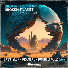 Drumattic Twins - Broken Planet (BasStyler, Kraneal & Doublefacez Remix) - [ FREE DOWNLOAD ]