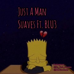 Just A Man - Suaves Ft. BLU3