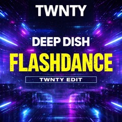Deep Dish - Flashdance (TWNTY Edit)