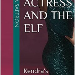 [Read] KINDLE PDF EBOOK EPUB The Actress and the Elf: Kendra's Matchmaking Agency (BWAM) by  Zinnia