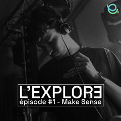 L'EXPLORƎ Episode #1 - Make Sense