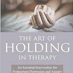 [READ] EBOOK EPUB KINDLE PDF The Art of Holding in Therapy: An Essential Intervention
