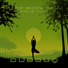 dubouq - Mind, Body, Soul (rave mix)