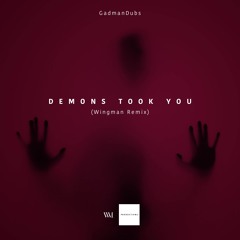 GadmanDubs - Demons Took You (Wingman Remix)
