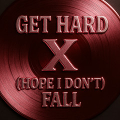 Get hard x (Hope i dont) Fall
