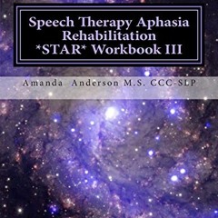 Get [EPUB KINDLE PDF EBOOK] Speech Therapy Aphasia Rehabilitation Star Workbook III: Expressive Lang