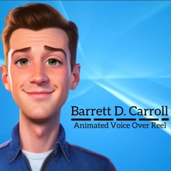 Animated VO REEL - Barrett D. Carroll