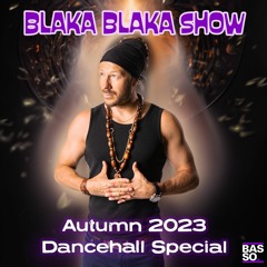 Blaka Blaka Show - Autumn 2023 Dancehall Special