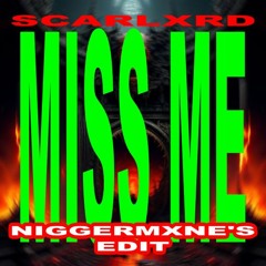 SCARLXRD - MISS ME (NIGGERMXNE'S EDIT)