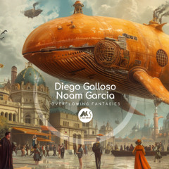 𝐏𝐑𝐄𝐌𝐈𝐄𝐑𝐄: Diego Galloso, Noam Garcia - Overflowing Fantasies [M-Sol DEEP]