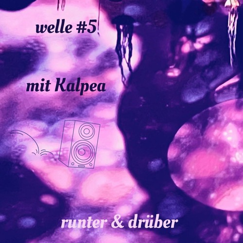 welle #5 mit Kalpea