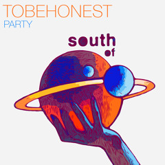 TOBEHONEST - Party [South of Saturn]