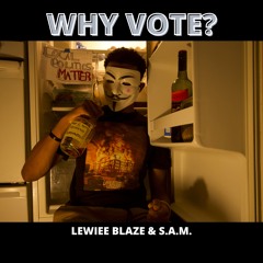 Why Vote? Ft. S.A.M.