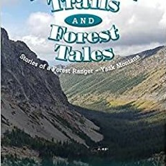 Pdf Read Mountain Trails And Forest Tales: Stories Of A Forest Ranger - Yaak Montana By  Mark A Mas