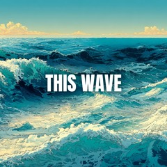 THIS WAVE