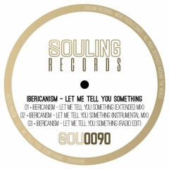 Ibericanism - Let Me Tell You Something (Radio Instrumental Edit) / Souling Records
