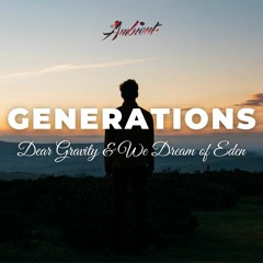 Dear Gravity & We Dream of Eden - Generations