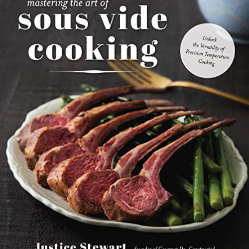 [VIEW] PDF 💚 Mastering the Art of Sous Vide: Unlock the Versatility of Precision Tem