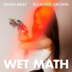 Swan Meat "Suckling Grown" (WET MATH Remix)