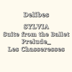 Sylvia Suite: I.Prelude_Les Chasseresses【ver.2.0】