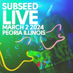 Subseed LIVE (March 2, 2024, Peoria, Illinois)