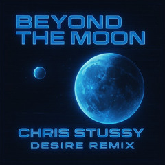 Chris Stussy - Desire (Beyond the Moon Remix)
