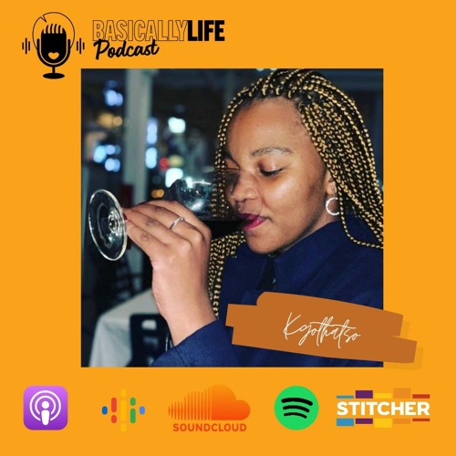 Ep. 26: The Basic Life of Kgothatso - Casual dating, being a s*x coach & loving your friends deeply
