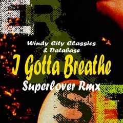 Windy City Classics , Database: 'I Gotta Breathe' (Superlover Remix) Beatport Exc!!!