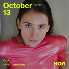 Audrey Danza ｜ HÖR - Oct 13 ⧸ 2022