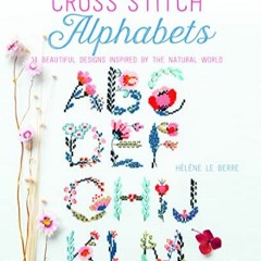 [Télécharger le livre] Cross Stitch Alphabets: 14 beautiful designs inspired by the natural world