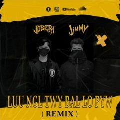 LU NGAL TWY BA LOL PYW -Y3LLO & PAST- 12  ( JIMMY & JOSEPH REMIX )