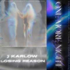 J Karlow & Losing Reason - One More Night