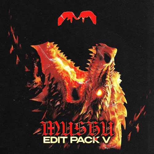 MUSHU EDIT PACK VOL.V (Supported by EXCISION, DIESEL, SOLTAN, BENZI, OG NIXIN & JESSICA AUDIFFRED)