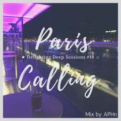 ★ Paris Calling ☼ Delighting Deep Sessions  #18 - mix by APHn
