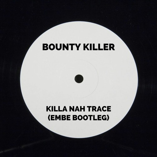 Bounty Killer - Killa Nah Trace (Embe Bootleg) [FREE DL]