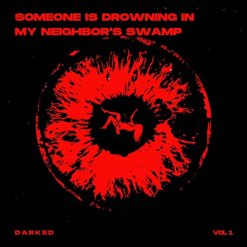 Someone Is Drowning In My Neighbor's Swamp - DARKED