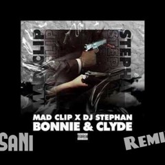 Mad Clip X Dj Stephan -  Bonnie And Clyde Dj SaNi EDIT