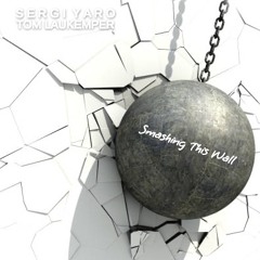 Sergi Yaro & Tom Laukemper - "Smashing This Wall"