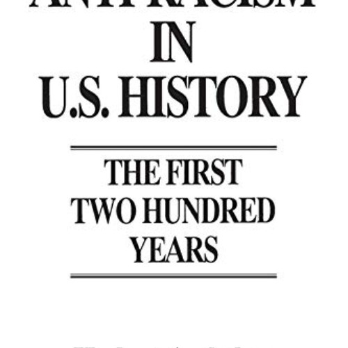 [VIEW] PDF ✅ Anti-Racism in U.S. History: The First Two Hundred Years (Contributions